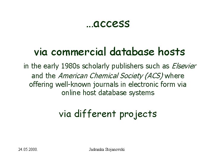 …access via commercial database hosts in the early 1980 s scholarly publishers such as