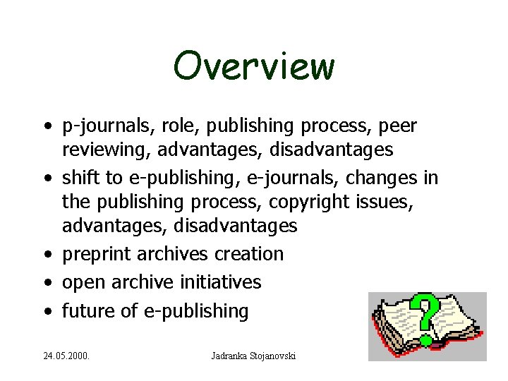 Overview • p-journals, role, publishing process, peer reviewing, advantages, disadvantages • shift to e-publishing,