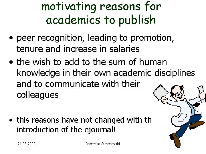 motivating reasons for academics to publish • peer recognition, leading to promotion, tenure and