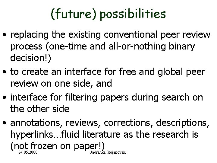 (future) possibilities • replacing the existing conventional peer review process (one-time and all-or-nothing binary