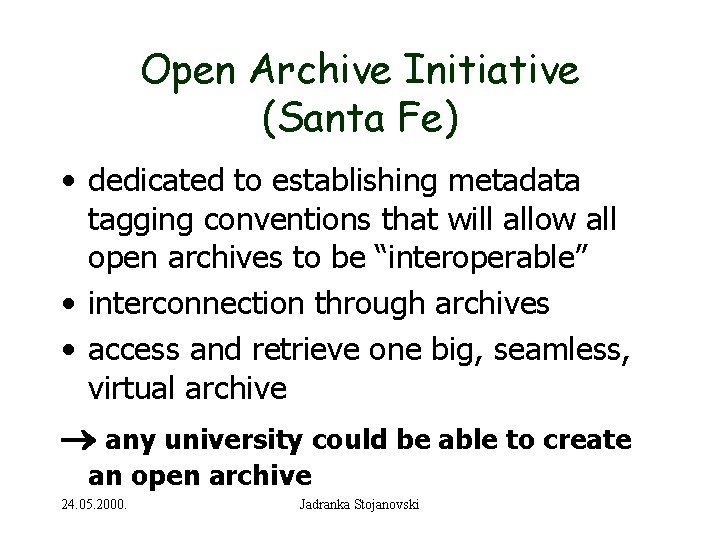 Open Archive Initiative (Santa Fe) • dedicated to establishing metadata tagging conventions that will