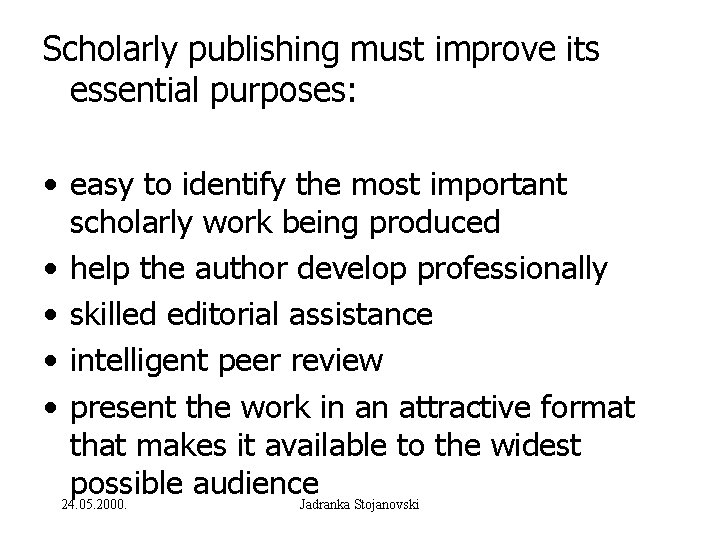 Scholarly publishing must improve its essential purposes: • easy to identify the most important