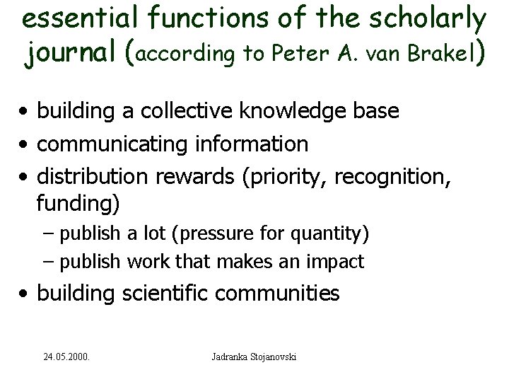 essential functions of the scholarly journal (according to Peter A. van Brakel) • building