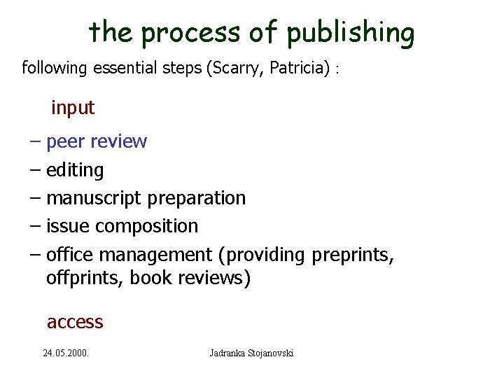 the process of publishing following essential steps (Scarry, Patricia) : input – peer review