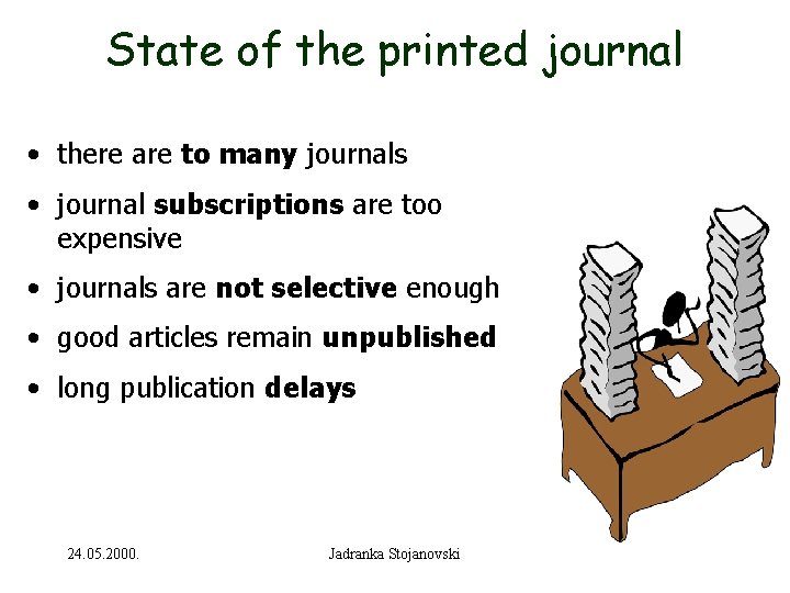 State of the printed journal • there are to many journals • journal subscriptions