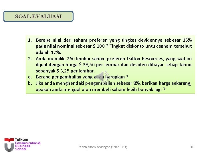 SOAL EVALUASI 1. Berapa nilai dari saham preferen yang tingkat devidennya sebesar 16% pada