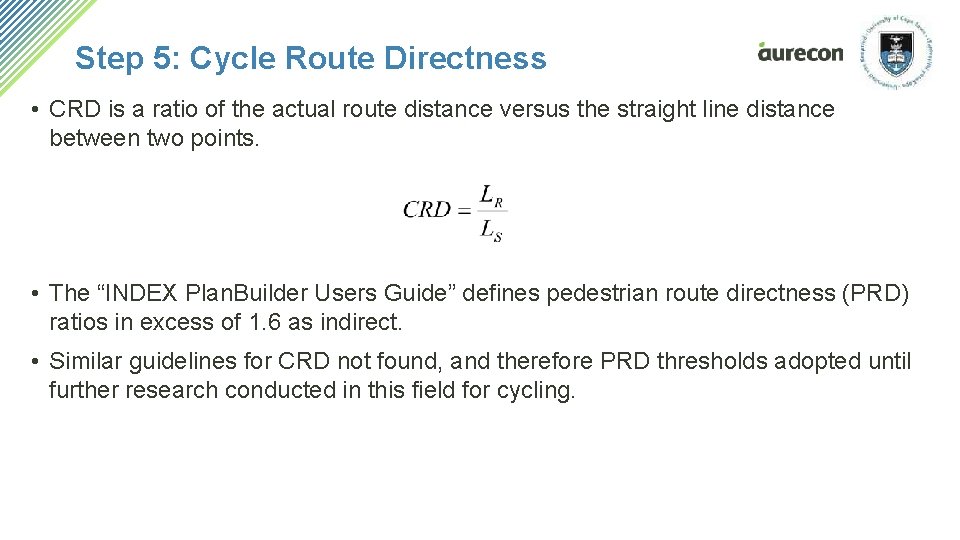 Step 5: Cycle Route Directness • CRD is a ratio of the actual route Step 5: Cycle Route Directness • CRD is a ratio of the actual route