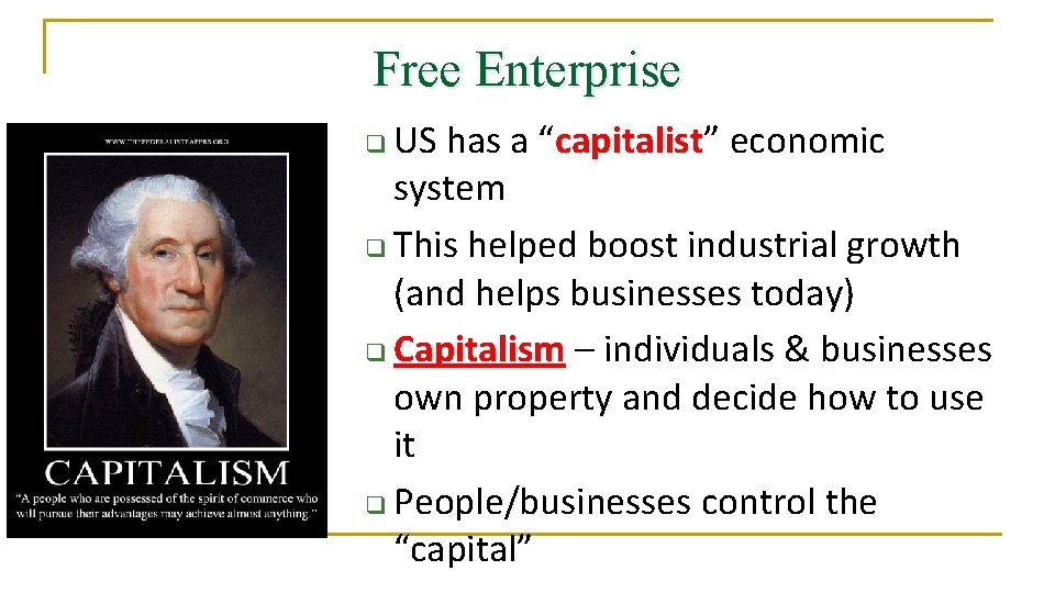 Free Enterprise US has a “capitalist” economic system q This helped boost industrial growth