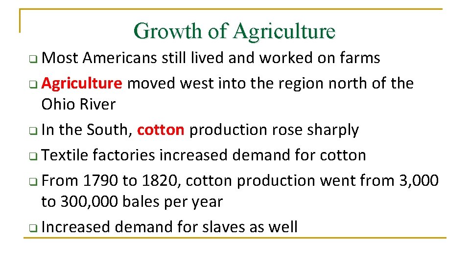 Growth of Agriculture Most Americans still lived and worked on farms q Agriculture moved