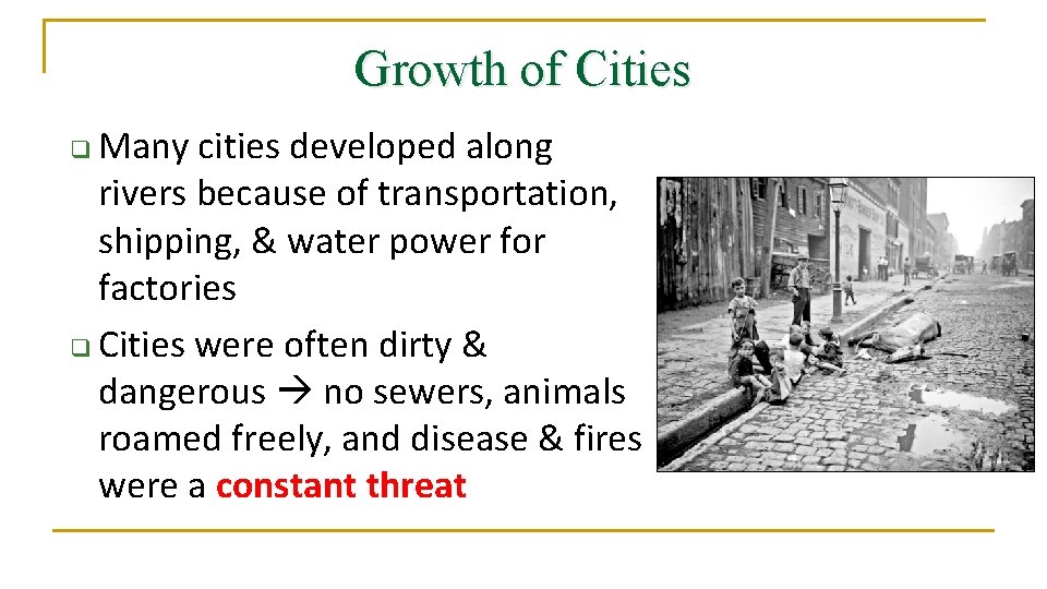 Growth of Cities Many cities developed along rivers because of transportation, shipping, & water