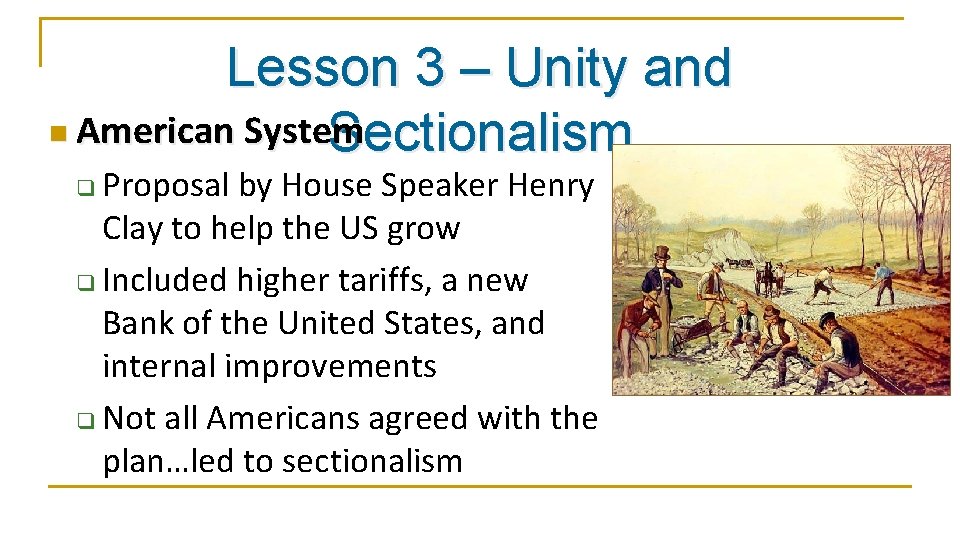 Lesson 3 – Unity and n American System Sectionalism Proposal by House Speaker Henry