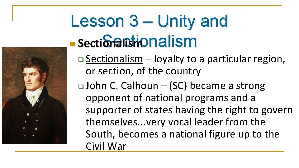 Lesson 3 – Unity and Sectionalism n Sectionalism – loyalty to a particular region,