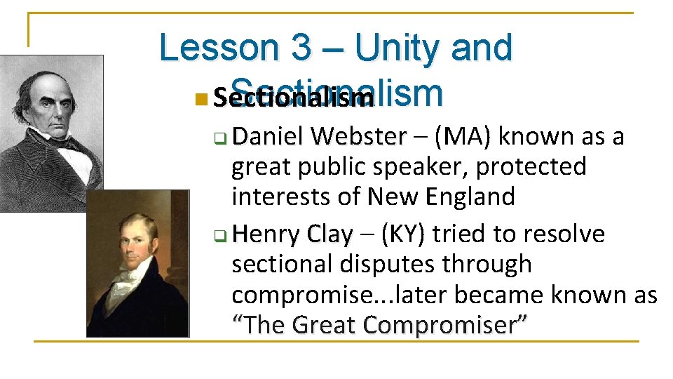 Lesson 3 – Unity and Sectionalism n Sectionalism Daniel Webster – (MA) known as