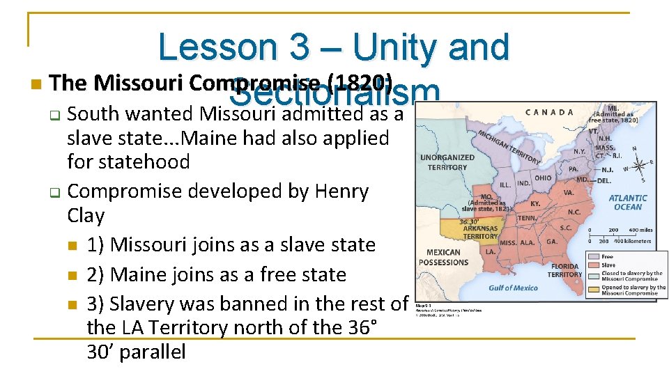 Lesson 3 – Unity and n The Missouri Compromise (1820) Sectionalism South wanted Missouri