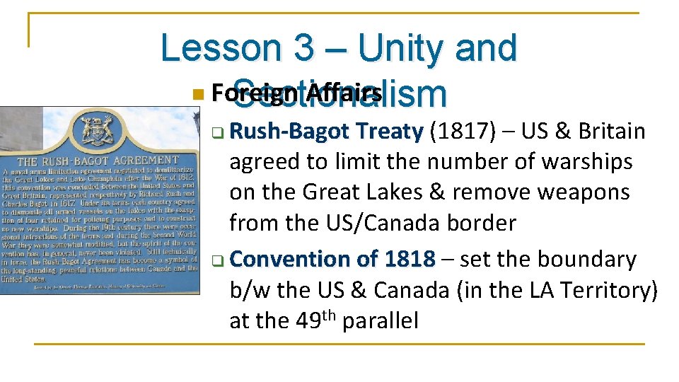 Lesson 3 – Unity and n Foreign Affairs Sectionalism Rush-Bagot Treaty (1817) – US
