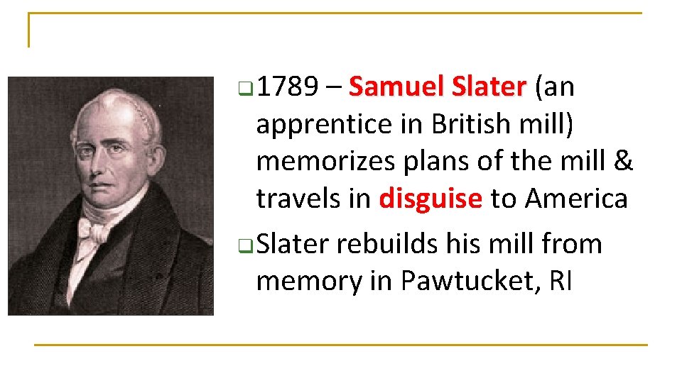 1789 – Samuel Slater (an apprentice in British mill) memorizes plans of the mill