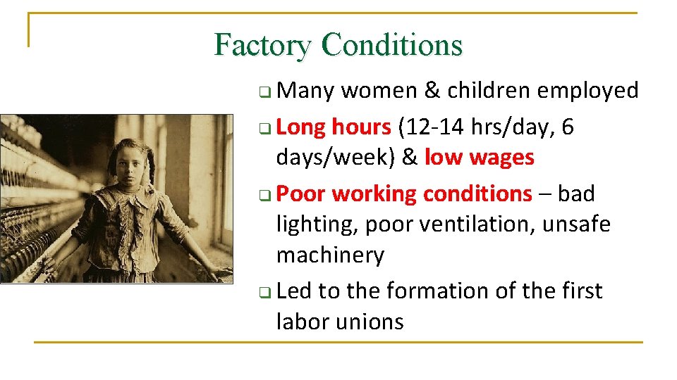 Factory Conditions Many women & children employed q Long hours (12 -14 hrs/day, 6
