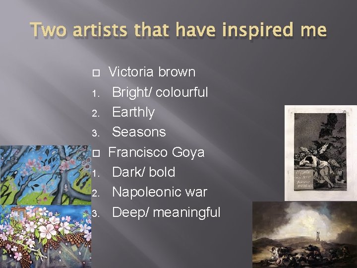 Two artists that have inspired me 1. 2. 3. Victoria brown Bright/ colourful Earthly