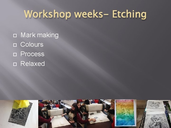 Workshop weeks- Etching Mark making Colours Process Relaxed 