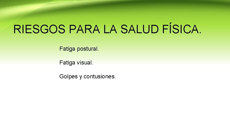 RIESGOS PARA LA SALUD FÍSICA. Fatiga postural. Fatiga visual. Golpes y contusiones. 