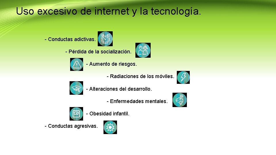 Uso excesivo de internet y la tecnología. - Conductas adictivas. - Pérdida de la