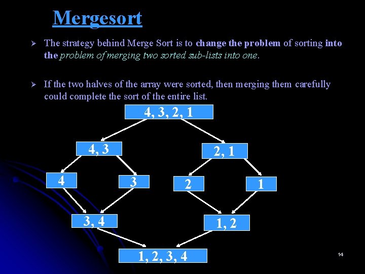 Mergesort Ø The strategy behind Merge Sort is to change the problem of sorting