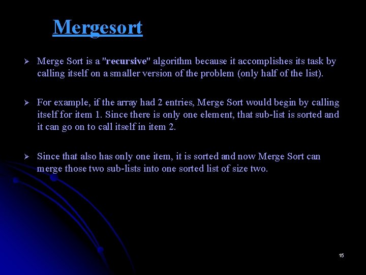 Mergesort Ø Merge Sort is a "recursive" algorithm because it accomplishes its task by