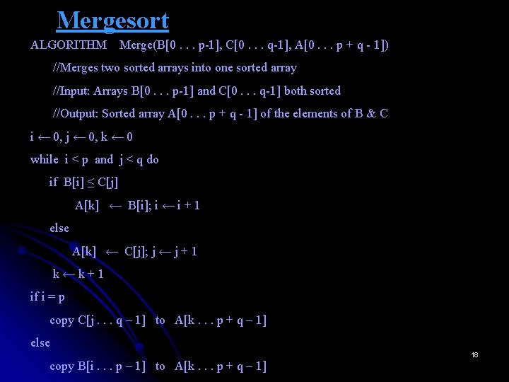 Mergesort ALGORITHM Merge(B[0. . . p-1], C[0. . . q-1], A[0. . . p