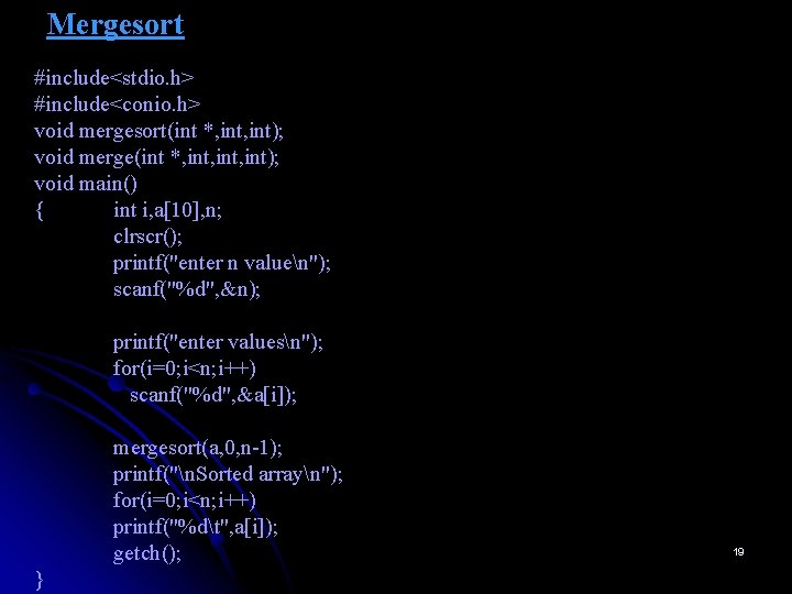 Mergesort #include<stdio. h> #include<conio. h> void mergesort(int *, int); void merge(int *, int, int);