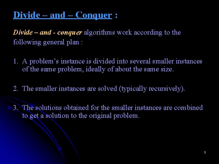 Divide – and – Conquer : Divide – and - conquer algorithms work according