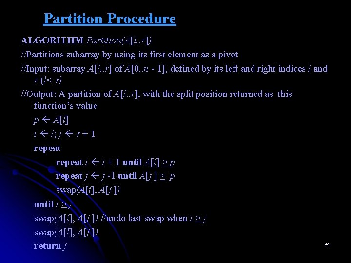 Partition Procedure ALGORITHM Partition(A[l. . r]) //Partitions subarray by using its first element as