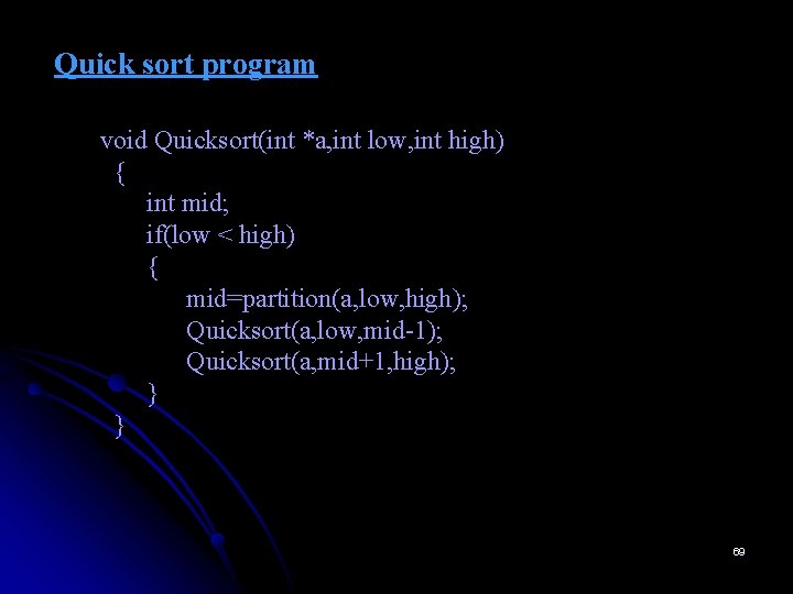 Quick sort program void Quicksort(int *a, int low, int high) { int mid; if(low