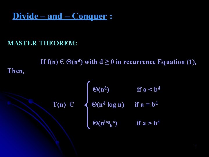Divide – and – Conquer : MASTER THEOREM: If f(n) Є Θ(nd) with d