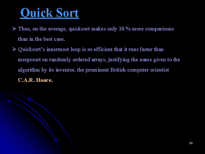 Quick Sort Ø Thus, on the average, quicksort makes only 38 % more comparisons