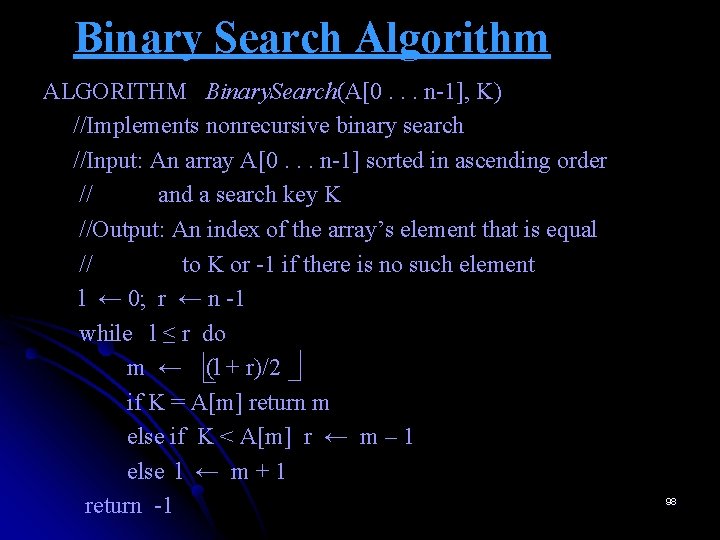 Binary Search Algorithm ALGORITHM Binary. Search(A[0. . . n-1], K) //Implements nonrecursive binary search