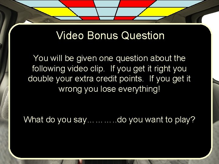 Video Bonus Question You will be given one question about the following video clip.
