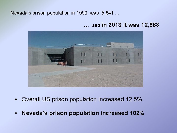 Nevada’s prison population in 1990 was 5, 641. . . … and in 2013