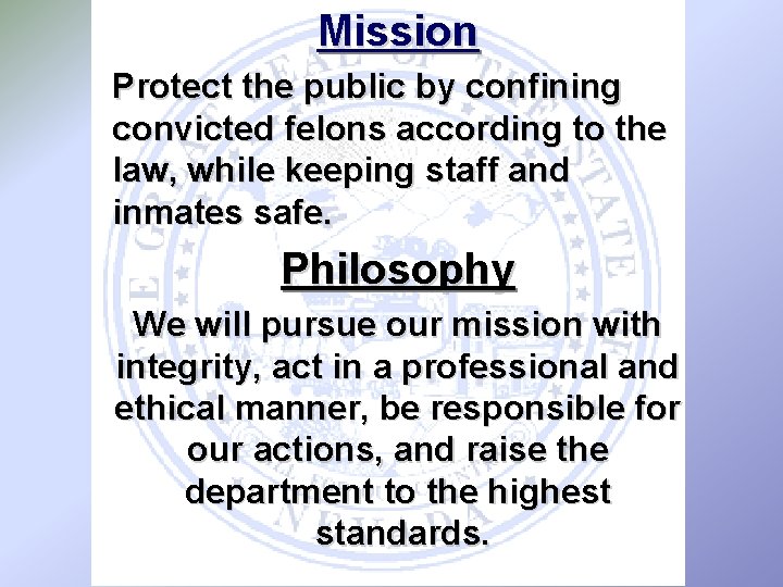 Mission Protect the public by confining convicted felons according to the law, while keeping