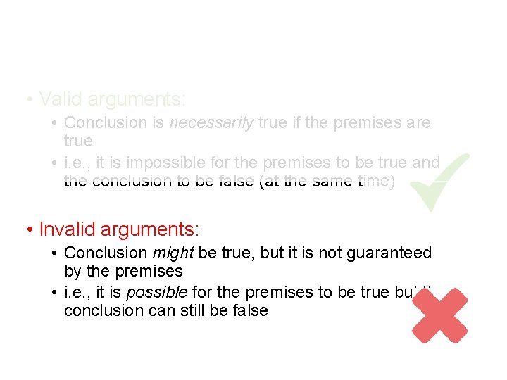 • Valid arguments: • Conclusion is necessarily true if the premises are true