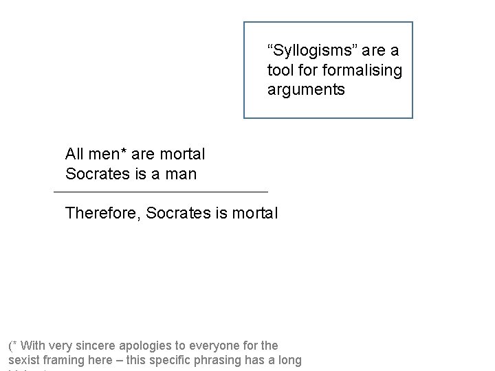 “Syllogisms” are a tool formalising arguments All men* are mortal Socrates is a man