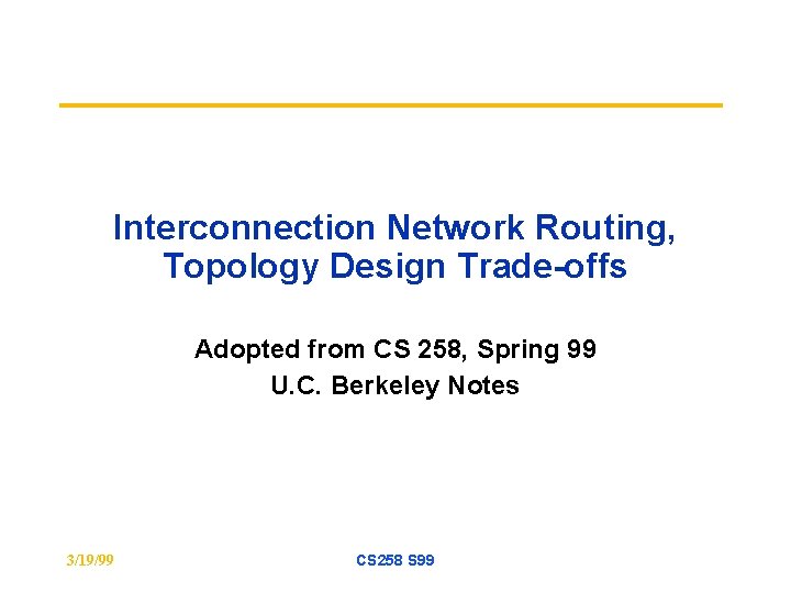 Interconnection Network Routing, Topology Design Trade-offs Adopted from CS 258, Spring 99 U. C.