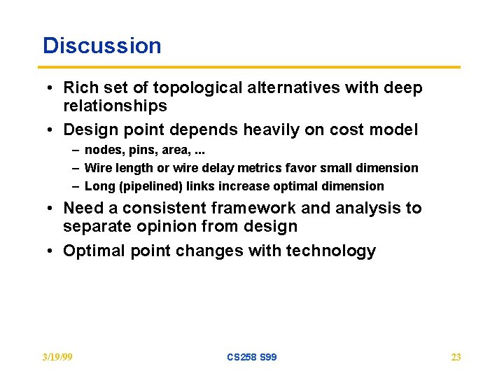 Discussion • Rich set of topological alternatives with deep relationships • Design point depends