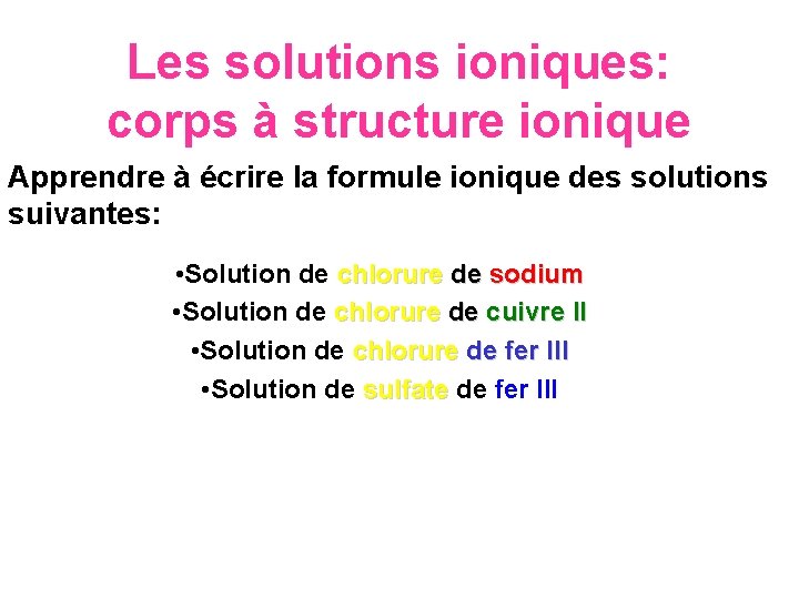 Les solutions ioniques: corps à structure ionique Apprendre à écrire la formule ionique des