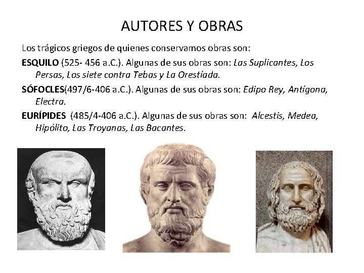 AUTORES Y OBRAS Los trágicos griegos de quienes conservamos obras son: ESQUILO (525 -