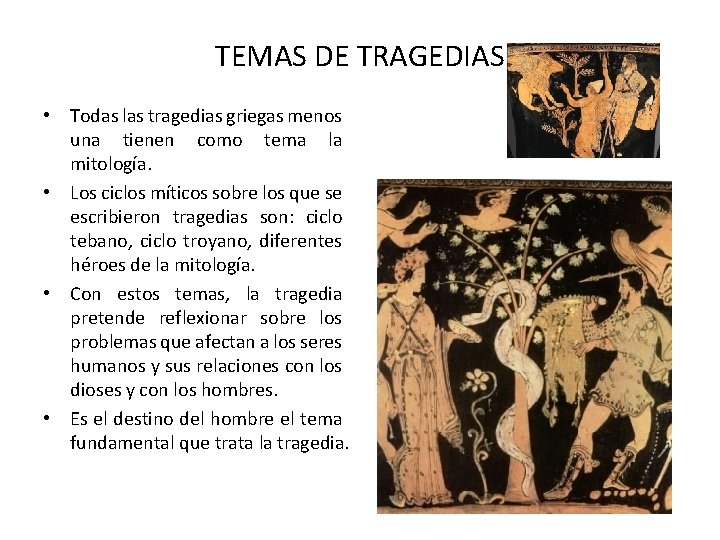 TEMAS DE TRAGEDIAS • Todas las tragedias griegas menos una tienen como tema la