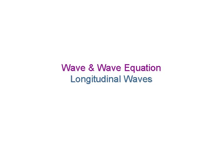 Wave & Wave Equation Longitudinal Waves 