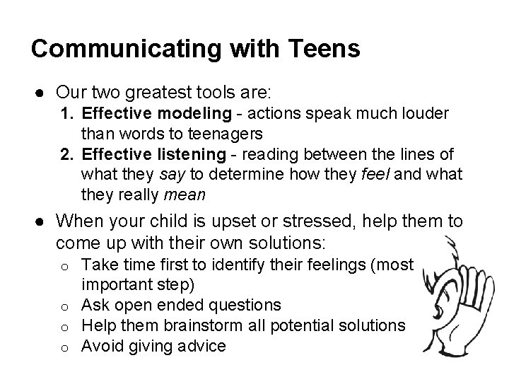 Communicating with Teens ● Our two greatest tools are: 1. Effective modeling - actions
