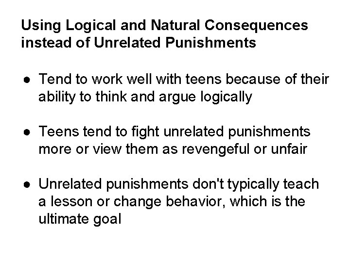 Using Logical and Natural Consequences instead of Unrelated Punishments ● Tend to work well