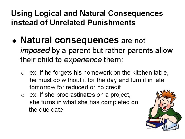 Using Logical and Natural Consequences instead of Unrelated Punishments ● Natural consequences are not
