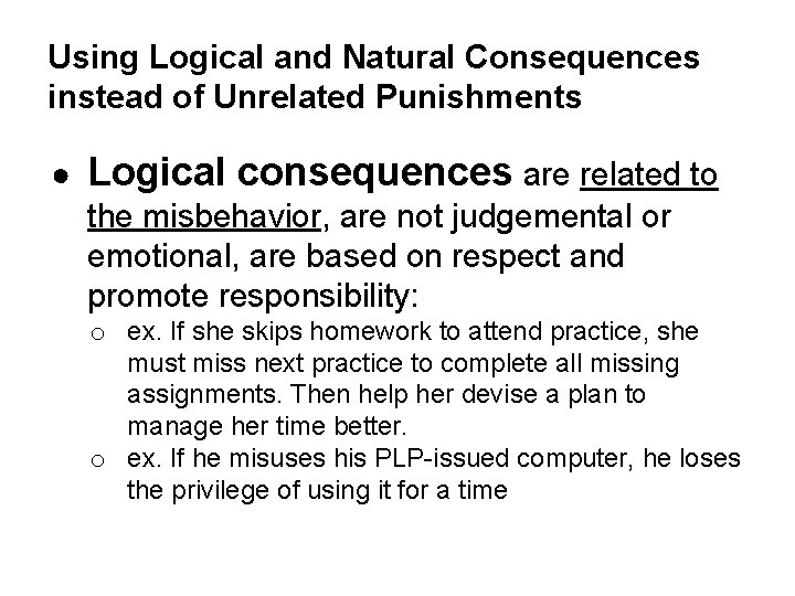 Using Logical and Natural Consequences instead of Unrelated Punishments ● Logical consequences are related